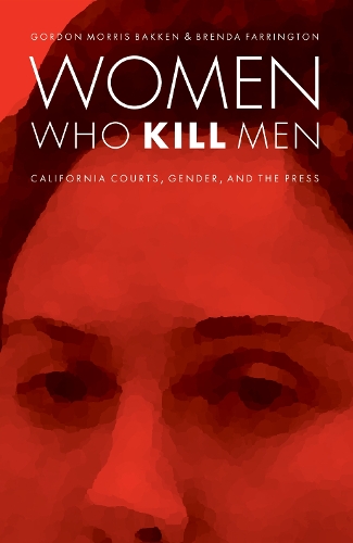 Бумажная книга «Women Who Kill Men: California Courts, Gender, and the Press», авторов Бренда Фаррингтон, Гордон Моррис Баккен - фото №1
