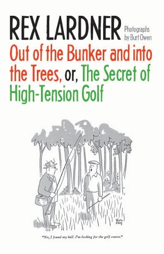 Бумажная книга «Out of the Bunker and into the Trees, or The Secret of High-Tension Golf», автор Рекс Ларднер - фото №1