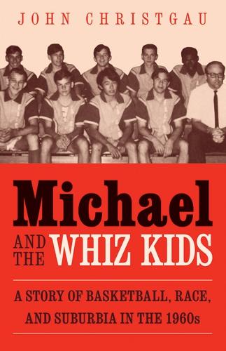 Бумажная книга «Michael and the Whiz Kids: A Story of Basketball, Race, and Suburbia in the 1960s», автор Джон Кристгау - фото №1