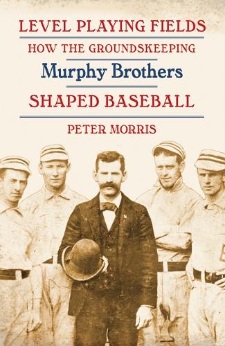 Паперова книга «Level Playing Fields: How the Groundskeeping Murphy Brothers Shaped Baseball», автор Пітер Морріс - фото №1