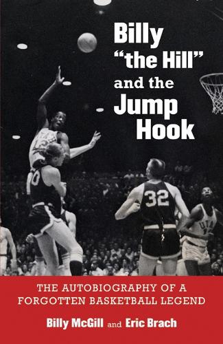 Бумажная книга «Billy "the Hill" and the Jump Hook: The Autobiography of a Forgotten Basketball Legend», авторов Билли Макгилл, Эрик Брач - фото №1