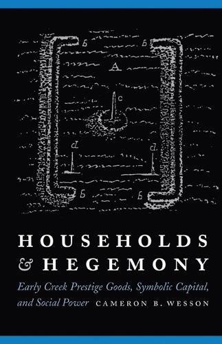 Бумажная книга «Households and Hegemony: Early Creek Prestige Goods, Symbolic Capital, and Social Power», автор Кэмерон Б. Вессон - фото №1