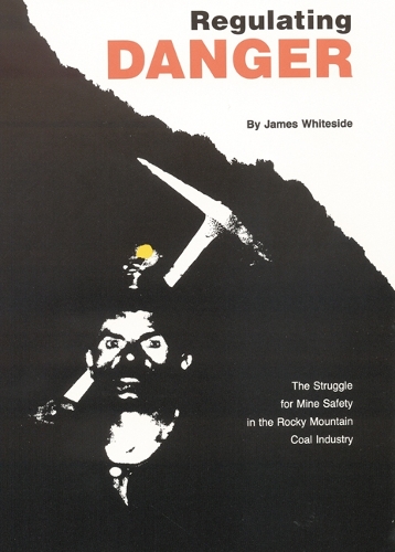 Паперова книга «Regulating Danger: The Struggle for Mine Safety in the Rocky Mountain Coal Industry», автор Джеймс Уайтсайд - фото №1