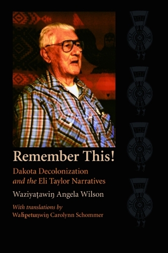 Паперова книга «Remember This!: Dakota Decolonization and the Eli Taylor Narratives», автор Вазіятавін Анжела Вілсон - фото №1