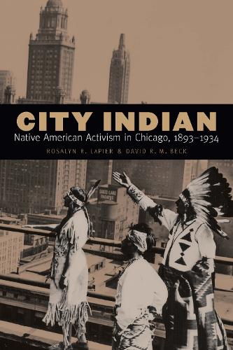 Бумажная книга «City Indian: Native American Activism in Chicago, 1893–1934», авторов Дэвид Р. М. Бек, Розалин Р. Лапьер - фото №1