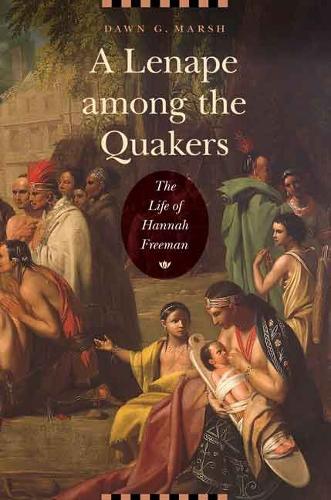 Паперова книга «A Lenape among the Quakers: The Life of Hannah Freeman», автор Доун Г. Марш - фото №1