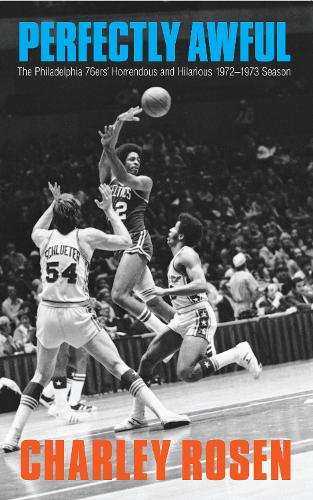 Бумажная книга «Perfectly Awful: The Philadelphia 76ers' Horrendous and Hilarious 1972-1973 Season», автор Чарли Розен - фото №1