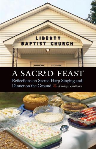 Бумажная книга «A Sacred Feast: Reflections on Sacred Harp Singing and Dinner on the Ground», автор Кэтрин Истберн - фото №1