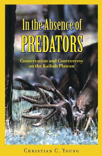 Бумажная книга «In the Absence of Predators: Conservation and Controversy on the Kaibab Plateau», автор Кристиан К. Янг - фото №1