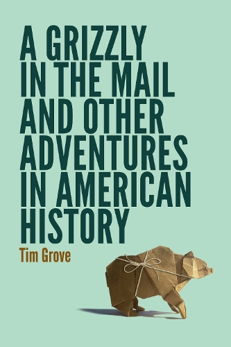 Паперова книга «A Grizzly in the Mail and Other Adventures in American History», автор Тім Ґроув - фото №1