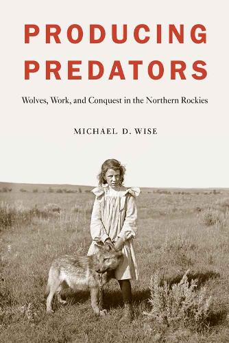 Бумажная книга «Producing Predators: Wolves, Work, and Conquest in the Northern Rockies», автор Майкл Д. Уайз - фото №1
