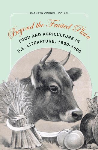 Паперова книга «Beyond the Fruited Plain: Food and Agriculture in U.S. Literature, 1850-1905», автор Кетрін Корнелл Долан - фото №1