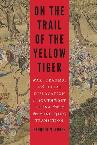 Бумажная книга «On the Trail of the Yellow Tiger: War, Trauma, and Social Dislocation in Southwest China during the Ming-Qing Transition», автор Кеннет М. Своуп - фото №1