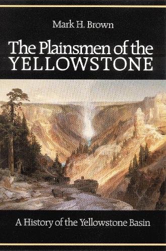Бумажная книга «The Plainsmen of the Yellowstone: A History of the Yellowstone Basin», автор Марк Х. Браун - фото №1