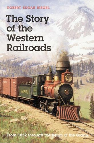 Бумажная книга «The Story of the Western Railroads: From 1852 Through the Reign of the Giants», автор Роберт Эдгар Ригель - фото №1