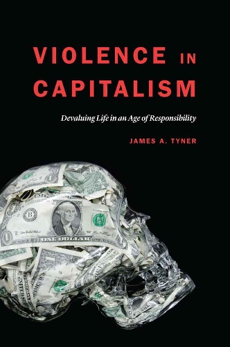 Бумажная книга «Violence in Capitalism: Devaluing Life in an Age of Responsibility», автор Джеймс А. Тайнер - фото №1