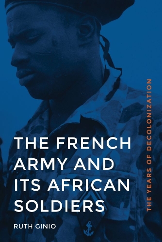 Бумажная книга «The French Army and Its African Soldiers: The Years of Decolonization», автор Рут Джинио - фото №1