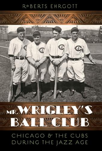 Бумажная книга «Mr. Wrigley's Ball Club: Chicago and the Cubs during the Jazz Age», автор Робертс Эрготт - фото №1
