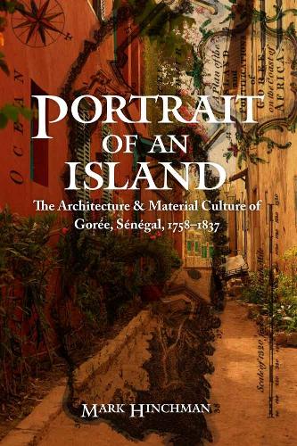 Паперова книга «Portrait of an Island: The Architecture and Material Culture of Gorée, Sénégal, 1758–1837», автор Марк Хінчман - фото №1