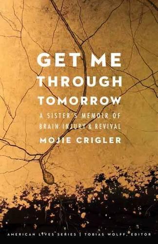 Бумажная книга «Get Me Through Tomorrow: A Sister's Memoir of Brain Injury and Revival», автор Моджи Криглер - фото №1