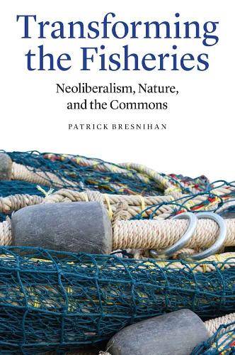 Бумажная книга «Transforming the Fisheries: Neoliberalism, Nature, and the Commons», автор Патрик Бреснихан - фото №1