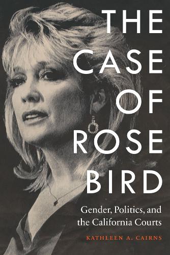 Бумажная книга «The Case of Rose Bird: Gender, Politics, and the California Courts», автор Кэтлин А. Кэрнс - фото №1