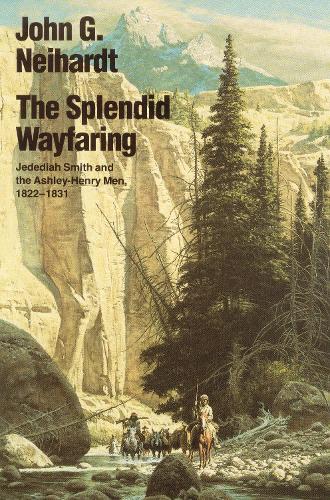 Бумажная книга «The Splendid Wayfaring: Jedediah Smith and the Ashley-Henry Men, 1822-1831», автор Джон Г. Нейхардт - фото №1