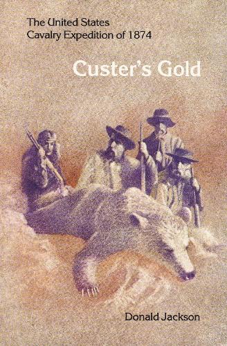 Бумажная книга «Custer's Gold: The United States Cavalry Expedition of 1874», автор Дональд Джексон - фото №1