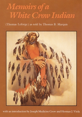 Бумажная книга «Memoirs of a White Crow Indian», авторов Томас Б. Маркиз, Томас Х. Лефорж - фото №1