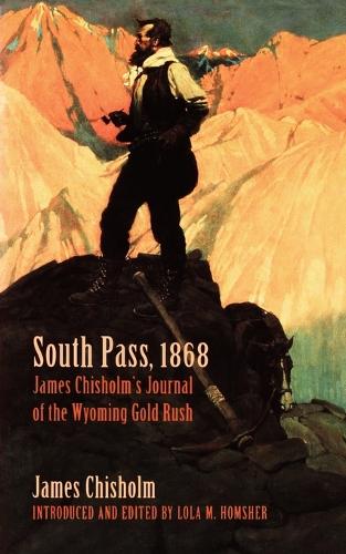 Бумажная книга «South Pass, 1868: James Chisholm's Journal of the Wyoming Gold Rush», автор Джеймс Чисхолм - фото №1