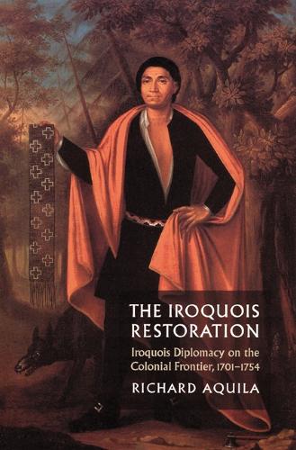 Бумажная книга «The Iroquois Restoration: Iroquois Diplomacy on the Colonial Frontier, 1701-1754», автор Ричард Аквила - фото №1