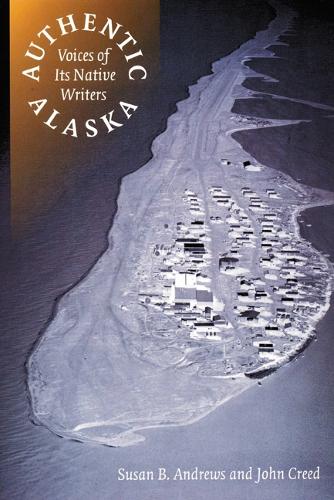 Бумажная книга «Authentic Alaska: Voices of Its Native Writers», авторов Джон Крид, Сьюзен Б. Эндрюс - фото №1