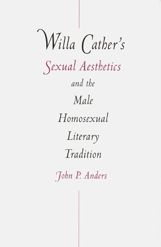 Бумажная книга «Willa Cather's Sexual Aesthetics and the Male Homosexual Literary Tradition», автор Джон П. Андерс - фото №1