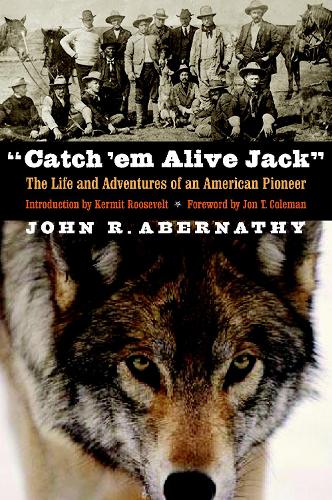 Бумажная книга «"Catch 'em Alive Jack": The Life and Adventures of an American Pioneer», автор Джон Р. Абернати - фото №1