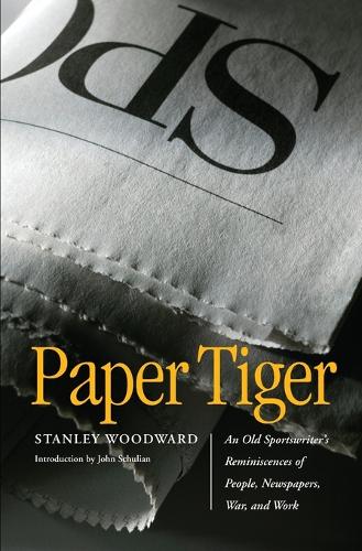 Паперова книга «Paper Tiger: An Old Sportswriter's Reminiscences of People, Newspapers, War, and Work», автор Стенлі Вудворд - фото №1