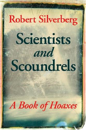 Бумажная книга «Scientists and Scoundrels: A Book of Hoaxes», автор Роберт Сильверберг - фото №1