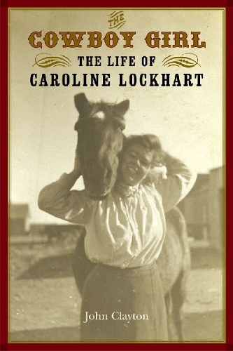 Бумажная книга «The Cowboy Girl: The Life of Caroline Lockhart», автор Джон Клейтон - фото №1