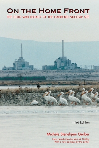Бумажная книга «On the Home Front: The Cold War Legacy of the Hanford Nuclear Site, Third Edition», автор Мишель Стенехьем Гербер - фото №1