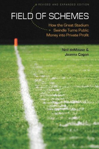 Бумажная книга «Field of Schemes: How the Great Stadium Swindle Turns Public Money into Private Profit, Revised and Expanded Edition», авторов Джоанна Каган, Нил де Моуз - фото №1