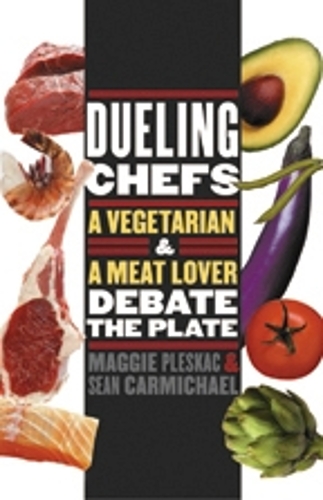 Паперова книга «Dueling Chefs: A Vegetarian and a Meat Lover Debate the Plate», авторів Меґі Плескач, Шон Кармайкл - фото №1