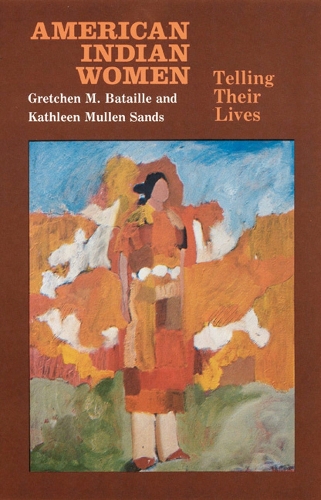 Бумажная книга «American Indian Women: Telling Their Lives», авторов Гретхен М. Батай, Кэтлин Маллен Сэндс - фото №1