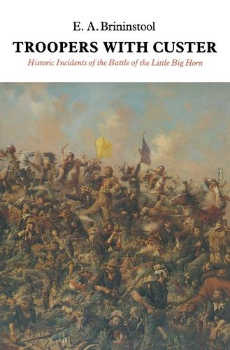 Бумажная книга «Troopers with Custer: Historic Incidents of the Battle of the Little Big Horn», автор Э. А. Брининстол - фото №1