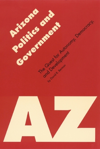 Бумажная книга «Arizona Politics and Government: The Quest for Autonomy, Democracy, and Development», автор Дэвид Р. Берман - фото №1