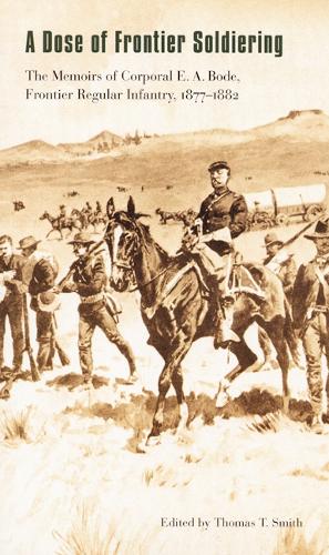 Паперова книга «A Dose of Frontier Soldiering: The Memoirs of Corporal E. A. Bode, Frontier Regular Infantry, 1877-1882», автор E. А. Боде - фото №1