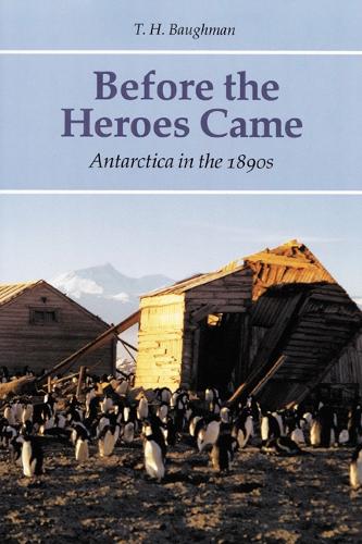 Бумажная книга «Before the Heroes Came: Antarctica in the 1890s», автор T. Х. Бауман - фото №1