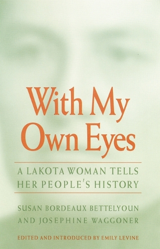 Паперова книга «With My Own Eyes: A Lakota Woman Tells Her People's History», авторів Жозефіна Ваггонер, Сьюзен Бордо Беттелун - фото №1