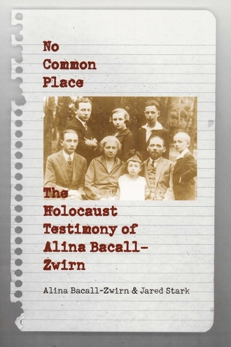 Бумажная книга «No Common Place: The Holocaust Testimony of Alina Bacall-Zwirn», авторов Алина Бакалл-Цвирн, Джаред Старк - фото №1
