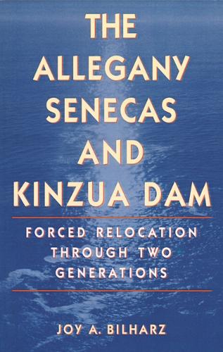 Бумажная книга «The Allegany Senecas and Kinzua Dam: Forced Relocation through Two Generations», автор Джой А. Билхарз - фото №1