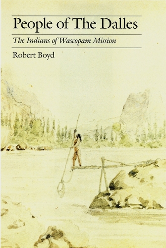 Бумажная книга «People of The Dalles: The Indians of Wascopam Mission», автор Роберт Бойд - фото №1