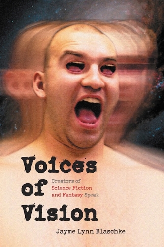 Бумажная книга «Voices of Vision: Creators of Science Fiction and Fantasy Speak», автор Джейм Линн Блашке - фото №1
